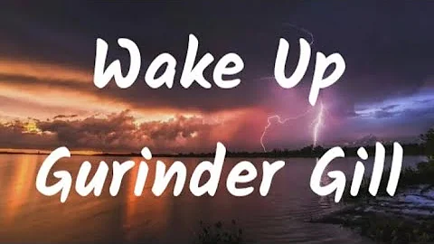 Wake up Gurinder Gill lyrics video PB punjabi lyrics video