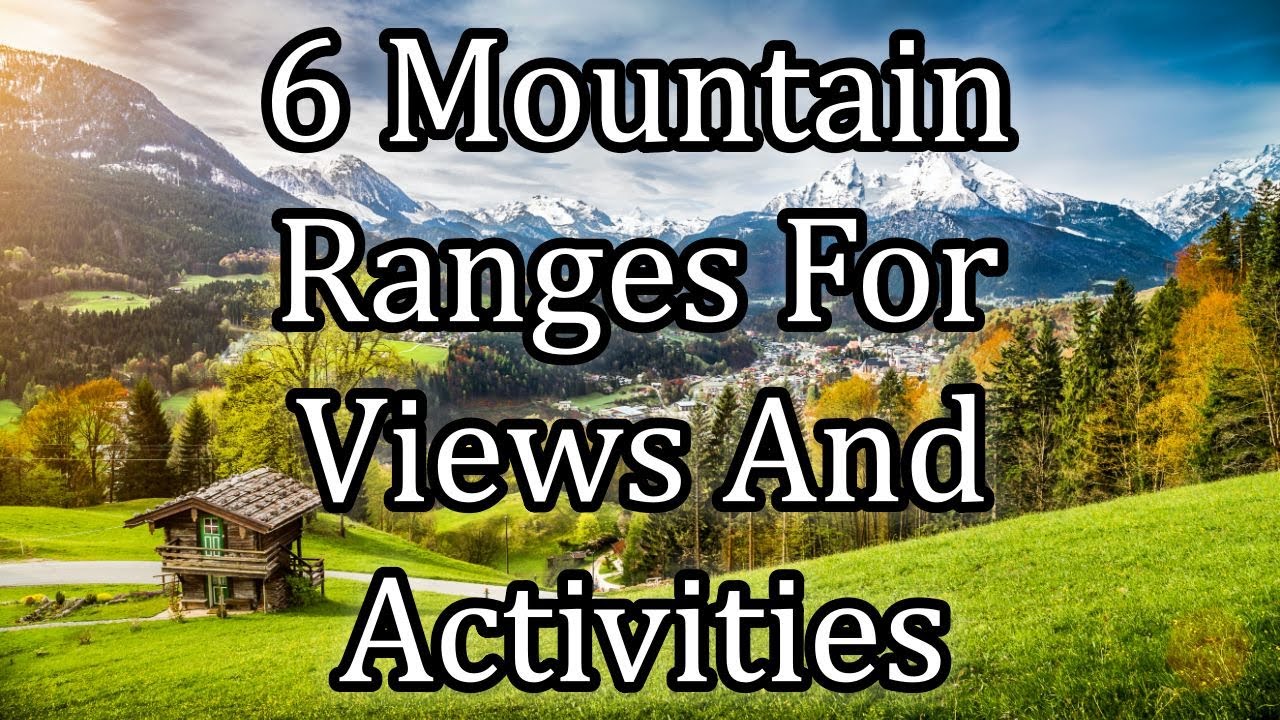 6 Mountain Ranges to Visit if You Love to Travel for Views as Well as Activities
