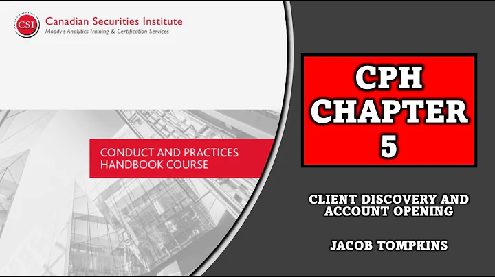 Conduct and Practices Handbook CPH Chapter 5: Client Discovery and Account Opening