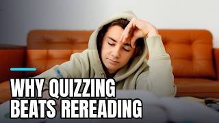 The Testing Effect: Why Quizzing Beats Rereading