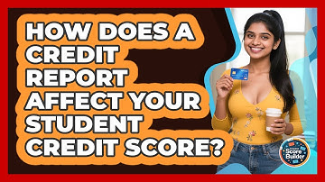 How Does A Credit Report Affect Your Student Credit Score? - Student Score Builder