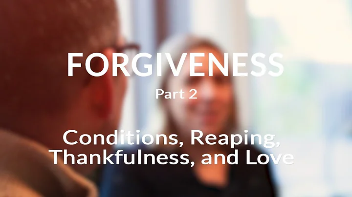 Forgiveness: Conditions, reaping, thankfulness, and love (2/3) [Interview]