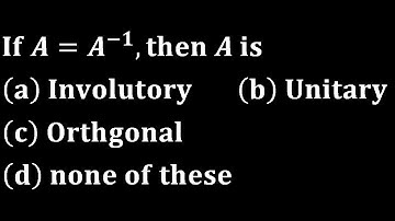 inverse of involutary matrix is matrix itself linear algebra