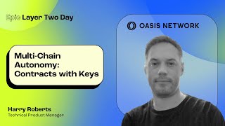 Multi-Chain Autonomy: Contracts with Keys (Harry Roberts, Oasis Protocol) | Epic L2 Day Paris