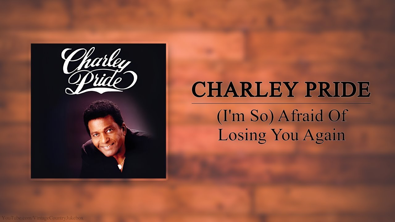Charley Pride - (I'm So) Afraid Of Losing You Again Charley Pride - (I'm So) Afraid Of Losing You Again