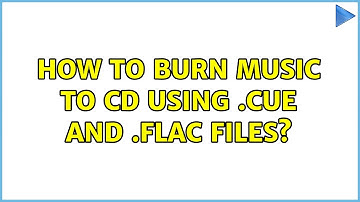 Ubuntu: How to burn music to CD using .cue and .flac files? (2 Solutions!!)