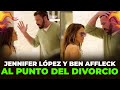 Jennifer López y Ben Affleck al borde del divorcio | Extremo a Extremo