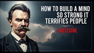 How to Build a Mind So Strong It Terrifies People   ~Nietzsche Wisdom