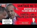 Santiago Nieto investiga en 11 países dinero de García Luna y Felipe Calderón