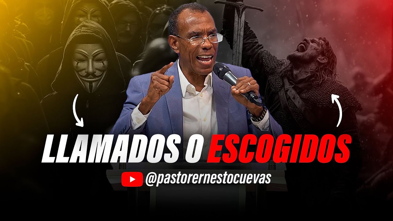 LLAMADOS O ESCOGIDOS | PASTOR ERNESTO CUEVAS