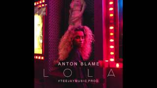 Anton Blame - Lola (#Teejaymusic Prod.)