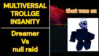 Multiversal Trollge Insanity - The Dreamer vs Nullversal Raid!!