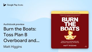 Burn the Boats: Toss Plan B Overboard and… by Matt Higgins · Audiobook preview