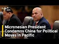 Micronesian president condemns china for political moves in pacific  taiwanplus news