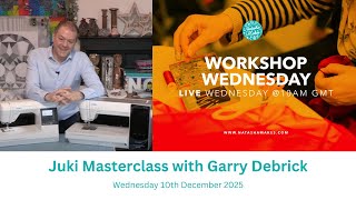 Natasha Makes - Workshop Wednesday 10th December 2025 - Juki Masterclass with Garry Debrick