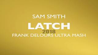 Latch 2018 (Frank Delour's Ultra Mash) - Sam Smith