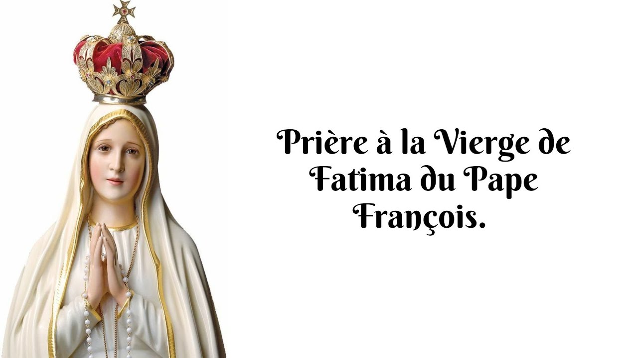 Prière à la Vierge de Fatima du Pape François. YouTube