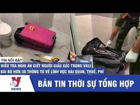 Bản tin trưa 28/11: Điều tra nghi án giết người giấu xác trong vali - VNEWS | vali xuất khẩu