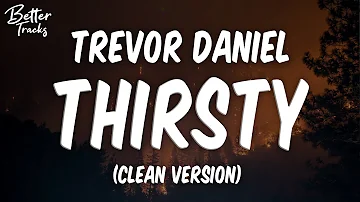 Trevor Daniel - Thirsty (Clean) 🔥 (Thirsty Clean)