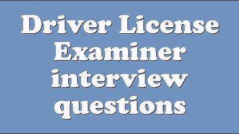 Driver License Examiner interview questions