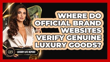 Where Do Official Brand Websites Verify Genuine Luxury Goods?