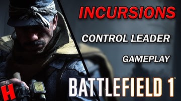 INCURSIONS CONTROL LEADER GAMEPLAY - Battlefield 1 | BF1 competitive closed alpha PC multiplayer PC