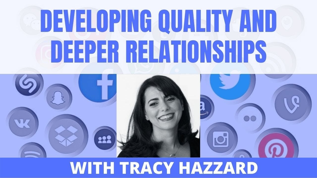 DEVELOPING QUALITY AND DEEPER RELATIONSHIPS WITH TRACY HAZZARD 