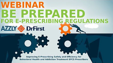 Be Prepared for E-Prescribing Regulations - AZZLY and DrFirst Discuss EPCS and PDMP Mandates