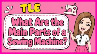 💟 (TLE) What Are the Main Parts of a Sewing Machine | #iQuestionPH