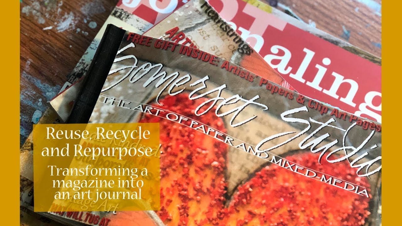 Reuse, Recycle, Repurpose - Making an Art Journal from a Magazine + a time lapse art journal spread