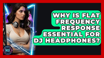 Why Is Flat Frequency Response Essential For DJ Headphones? - Electronic Mix Masters