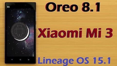 How to Update Android Oreo 8.1 in Xiaomi Mi 3 (Lineage OS 15.1) Install and Review