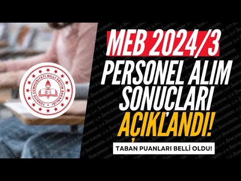 2024/3 MEB PERSONEL ALIM SONUÇLARI AÇIKLANDI-NEREYE KAÇ PUANLA ATAMA YAPILDI TABAN PUANLARI AÇIKLNDI