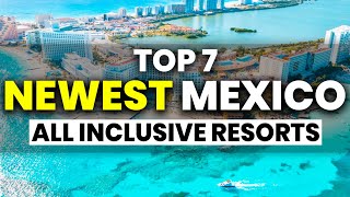 NEW | Top 7 NEWEST All Inclusive Resorts In Mexico (2024)