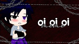 🍓🍒[oi oi oi!!]🍒🍓 //MEME NARUTO// 🌸Gacha-Club🌸 Sasuke🖤