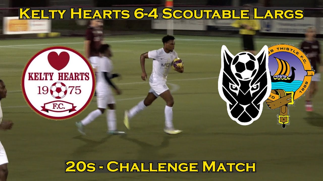 HIGHLIGHTS Kelty Hearts (20s) 64 Scoutable Largs (20s) Challenge