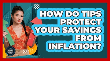 How Do TIPS Protect Your Savings From Inflation? - Inflation Insight Channel