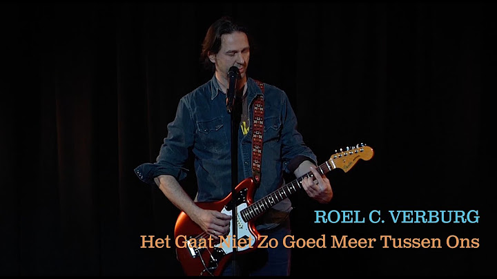 Roel C  Verburg - Het Gaat Niet Zo Goed Meer Tussen Ons (live)