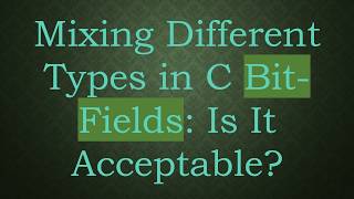 Mixing Different Types in C Bit-Fields: Is It Acceptable