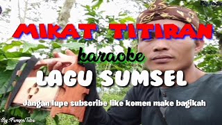 Mikat titiran karaoke (Nada bugae)||LAGU DAERAH SUMATERA SELATAN