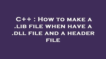 C++ : How to make a .lib file when have a .dll file and a header file