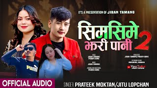 Simsime Jhari Paani 2 - Prateek Moktan & Jitu Lopchan • Jiban Tamang | Phurpi Dong • New Tamang Selo