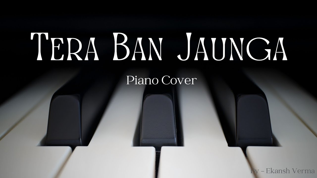 Tera Ban Jaunga - Piano Cover | Ekansh Verma | Kabir Singh Movie