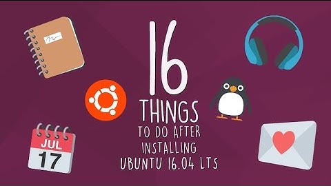 16 Things To Do After Installing Ubuntu 16.04 LTS