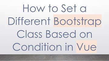 How to Set a Different Bootstrap Class Based on Condition in Vue