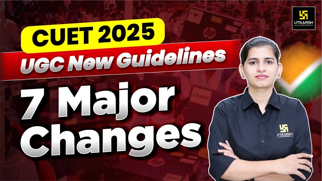 CUET 2025 7 Major Changes in Courses | UGC New Guidelines | Aakanksha ...