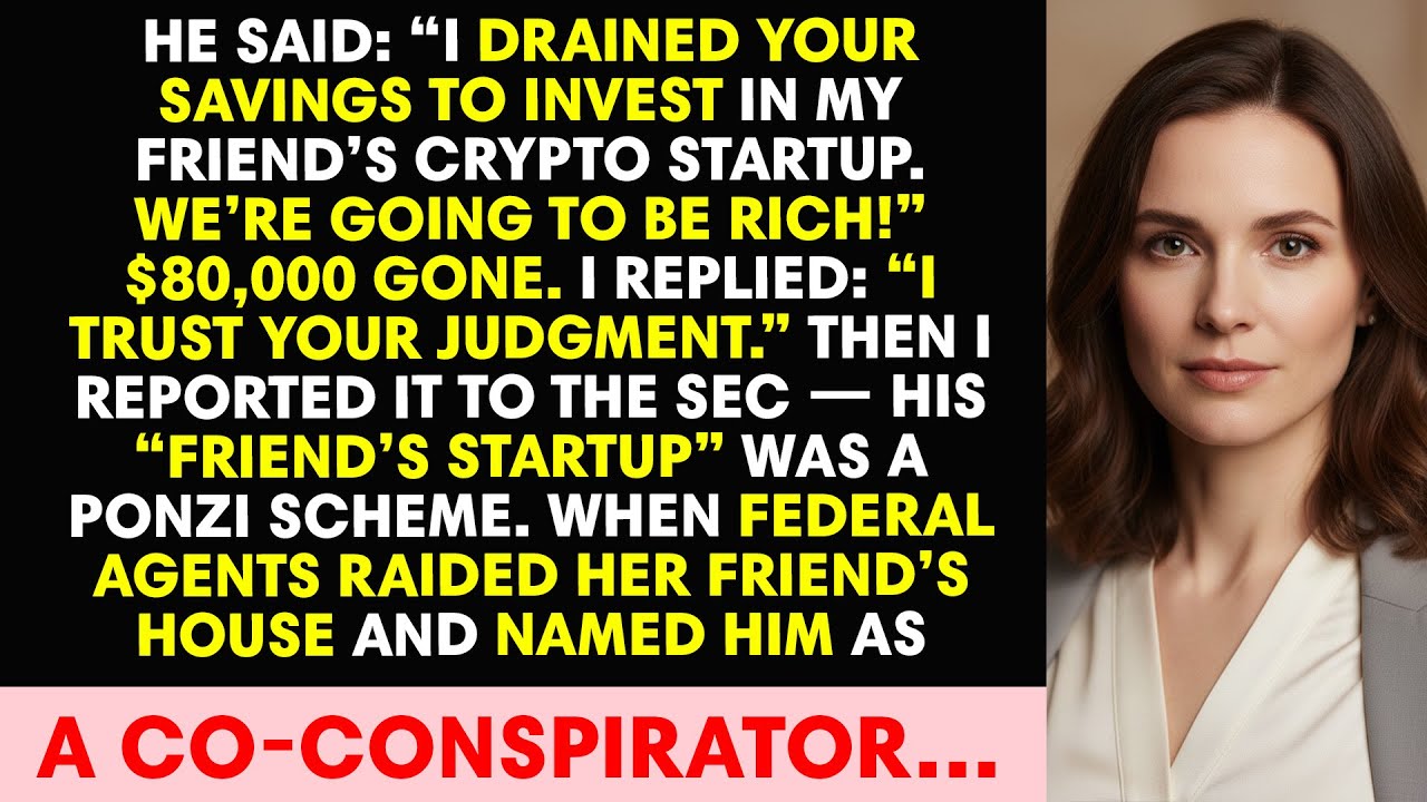 He said: “I drained your savings to invest in my friend’s crypto startup. We’re going to be rich!”