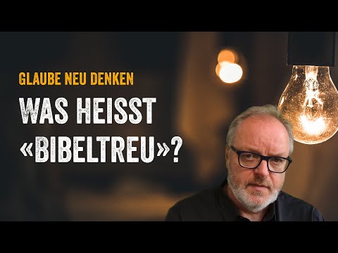 Was heisst «bibeltreu»?