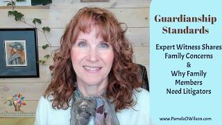 Guardianship Standards | Expert Witness Shares Family Concerns and Why Families Need Litigators
