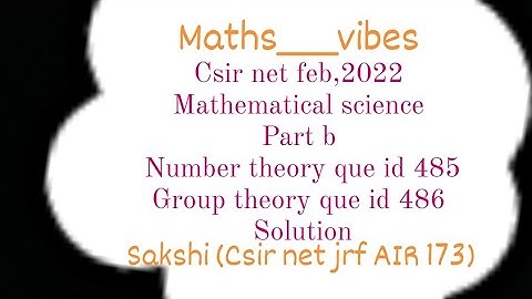 Csir net feb, 2022 Group theory part-b que id-485, 486 solution by Sakshi #csir #maths #grouptheory